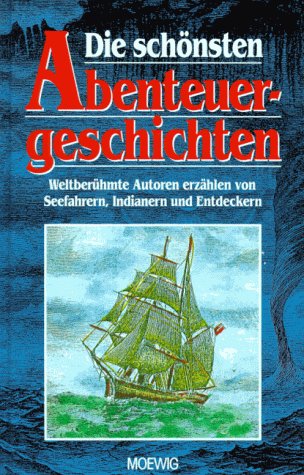 Stock image for Die schnsten Abenteuergeschichten. Weltberhmte Autoren erzhlen von Seefahrern, Indianern und Entdeckern for sale by Sigrun Wuertele buchgenie_de