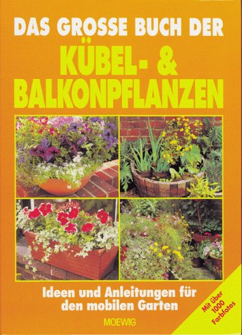 Beispielbild fr Das groe Buch der Kbel- und Balkonpflanzen : [Ideen und Anleitungen fr den mobilen Garten] zum Verkauf von NEPO UG