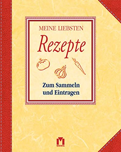 Meine liebsten Rezepte: Zum Sammeln und Eintragen