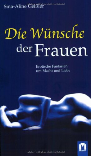 Stock image for Die Wnsche der Frauen. Erotische Phantasien um Macht und Liebe for sale by medimops