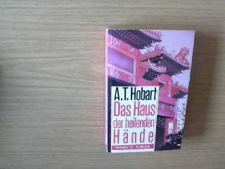 Das Haus der heilenden Hände. A. T. Hobart. [Aus d. Amerikan. von Georg Anton Kern], Moewig ; Bd....