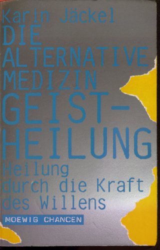 Beispielbild fr Die alternative Medizin. Geistheilung. Heilung durch die Kraft des Willens. ( Moewig Chancen). zum Verkauf von medimops