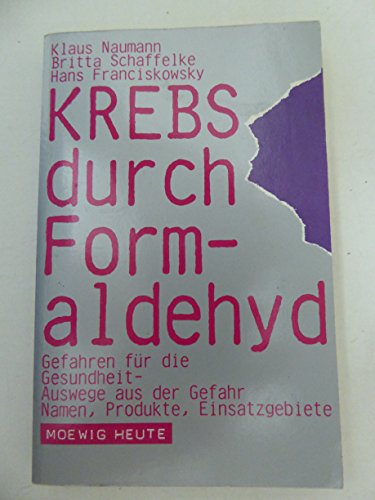 Imagen de archivo de Krebs durch Formaldehyd. Gefahren fr die Gesundheit - Auswege aus der Gefahr. Namen, Produkte, Einsatzgebiete. TB a la venta por Deichkieker Bcherkiste