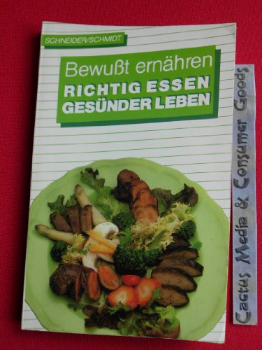Richtig essen gesünder leben. ( Bewußt ernähren). (Sachbuch). - Lothar Schneider