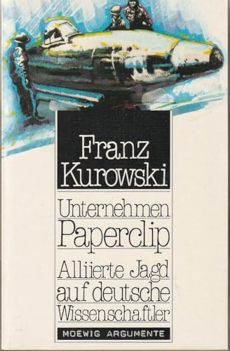 Moewig Argumente: Unternehmen Paperclip. Alliierte Jagd auf deutsche Wissenschaftler alliierte Jagd auf dt. Wissenschaftler - Franz Kurowski