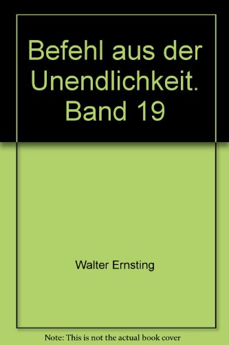 Befehl aus der Unendlichkeit. Clark Darlton / Ernsting, Walter : Clark-Darlton-Taschenbuch ; 19 - Ernsting, Walter