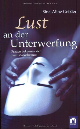 Beispielbild fr Lust an der Unterwerfung. Frauen bekennen sich zum Masochismus zum Verkauf von medimops