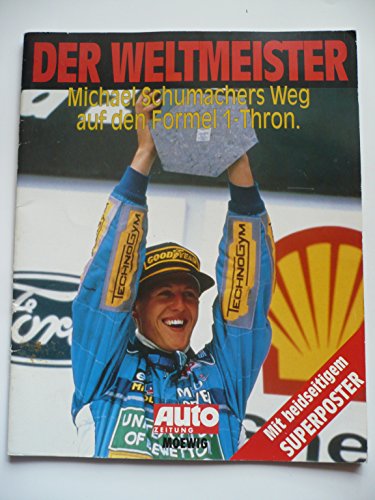 Imagen de archivo de Der Weltmeister. Michael Schumachers Weg auf den Formel 1-Thron. [M.dem Orig.-Superposter (beidseitig farb.) als Beil.]. a la venta por Rhein-Hunsrck-Antiquariat Helmut Klein
