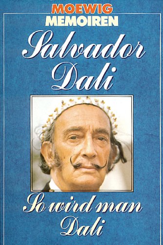 So wird man Dali. Salvador Dali. Zsgest. u. präsentiert von André Parinaud. [Aus d. Franz. von Franz Mayer] / Moewig ; 4107 : Memoiren - Dalí, Salvador