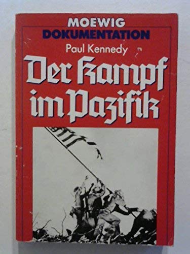 Der Kampf im Pazifik. Paul Kennedy. [Aus dem Amerikan. von Wulf Bergner] / Moewig ; 4311 : Dokumentation - Kennedy, Paul M.