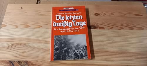 Die letzten dreissig Tage : d. Kriegstagebuch d. OKW April bis Mai 1945; Die Schlacht um Berlin. Dokumente: Bilder u. Urkunden. Einf. von Walther Hubatsch / Moewig ; Bd. Nr. 4328 : Dokumentation - Schultz-Naumann, Joachim