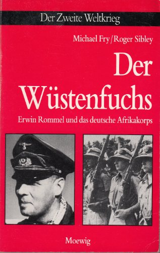 Der Wüstenfuchs. Erwin Rommel und das deutsche Afrikakorps