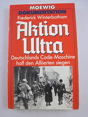 Aktion Ultra. Deutschlands Code- Maschine half den Allierten siegen. - Frederick Winterbotham