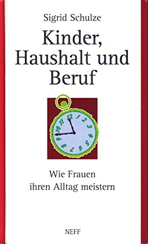Stock image for Kinder, Haushalt und Beruf : Wie Frauen ihren Alltag meistern for sale by Paderbuch e.Kfm. Inh. Ralf R. Eichmann