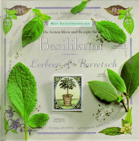 Stock image for Die besten Ideen und Rezepte fr Basilikum, Lorbeer & Borretsch (Mein Kruterkrbchen) for sale by Antiquariat Smock