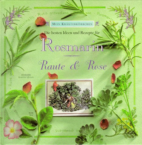 Stock image for Mein Kruterkrbchen. Rosmarin, Raute und Rose. Die besten Ideen und Rezepte for sale by Versandantiquariat Felix Mcke