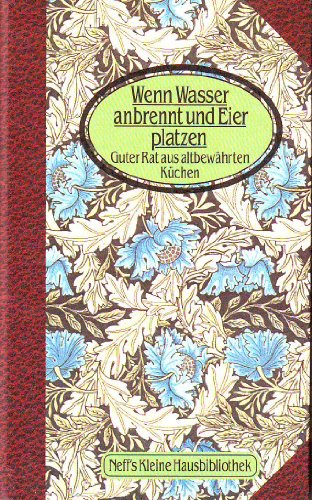 Beispielbild fr Wenn Wasser anbrennt und Eier platzen : guter Rat aus altbewhrten Kchen. Neff's kleine Hausbibliothek zum Verkauf von Antiquariat Buchhandel Daniel Viertel