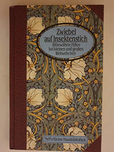 Beispielbild fr Zwiebel auf Insektenstich : altbewhrte Hilfen bei kleinen und groen Wehwehchen. Neff's kleine Hausbibliothek zum Verkauf von NEPO UG