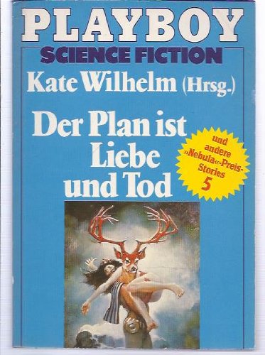 Der Plan ist Liebe und Tod und andere Nebula-Preis-Stories 5. Playboy Science Fiction - Wilhelm, Kate (Hrsg.)