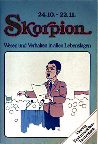 Skorpion. 24.10. - 22.11. Wesen und Verhalten in allen Lebenslagen