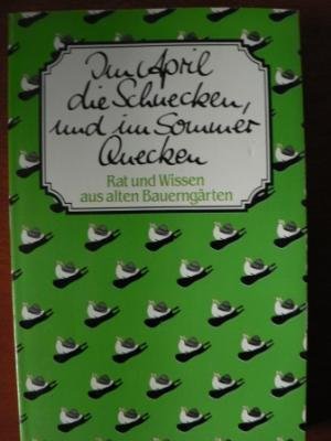 Beispielbild fr Im April die Schnecken, und im Sommer Quecken. Rat und Wissen aus alten Bauerngrten. TB zum Verkauf von Deichkieker Bcherkiste