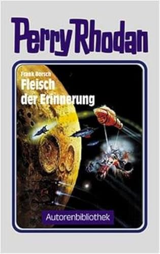 Perry Rhodan - Fleisch der Erinnerung (Autorenbibliothek)