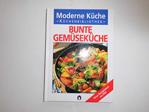 9783811876927: Moderne Kche - Kchenbibliothek - BUNTE GEMSEKCHE - verschiedene Autoren