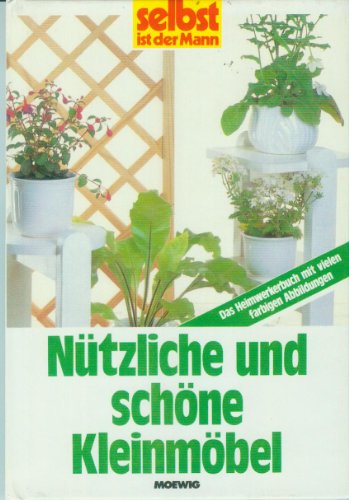 Nützliche und schöne Kleinmöbel. Das Heimwerkerbuch.