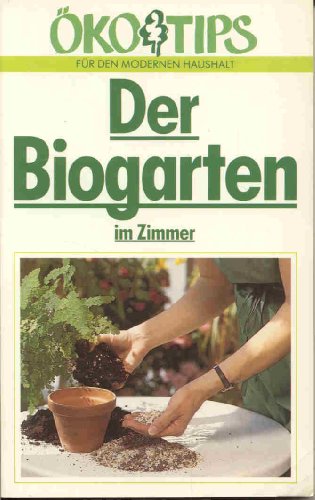 Beispielbild fr Der Biogarten im Zimmer (ko-Tips fr den modernen Haushalt) zum Verkauf von Schueling Buchkurier