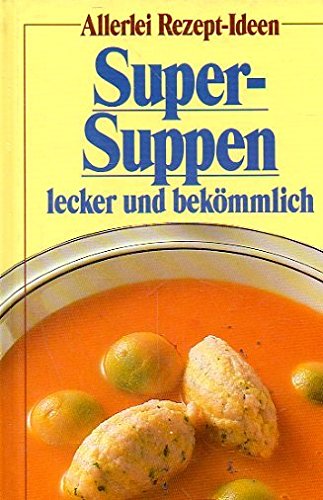 Beispielbild fr Allerlei Rezept-Ideen - Super-Suppen lecker und bekmmlich. Hardcover zum Verkauf von Deichkieker Bcherkiste