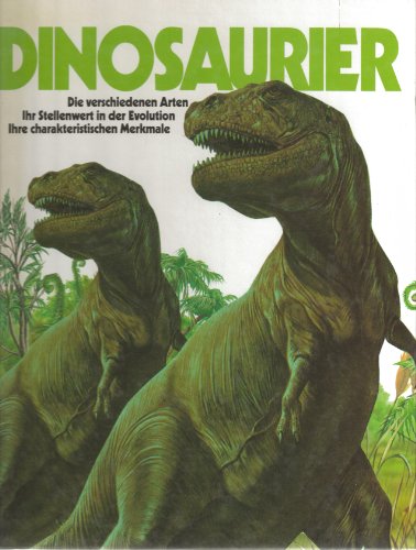 Dinosaurier - Die verschiedenen Arten - Ihr Stellenwert in der Evolution - Ihre charakteristische...