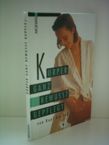 Stock image for Krper ganz bewusst gepflegt von Kopf bis Fu. Schn + Fit. Hardcover for sale by Deichkieker Bcherkiste