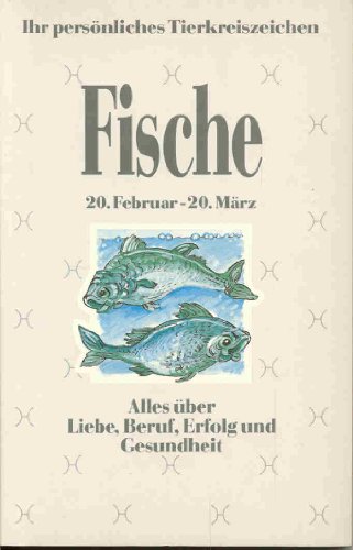 Imagen de archivo de Ihr persnliches Tierkreiszeichen - Fische - Alles ber Liebe, Beruf, Erfolg und Gesundheit a la venta por Sigrun Wuertele buchgenie_de