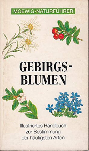 Stock image for Gebirgsblumen Moewig-Naturfhrer. Illusrtiertes Handbuch zur Bestimmung der hufigsten Arten for sale by Abrahamschacht-Antiquariat Schmidt