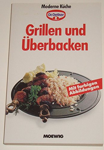 Stock image for Grillen und berbacken - farbigen Abbildungen (Dr. Oetker - Moderne Kche. for sale by DER COMICWURM - Ralf Heinig