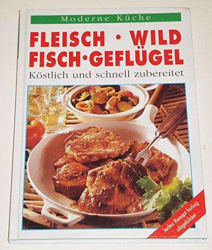 Imagen de archivo de Fleisch - Wild - Fisch - Geflgel. Kstlich und schnell zubereitet a la venta por Paderbuch e.Kfm. Inh. Ralf R. Eichmann