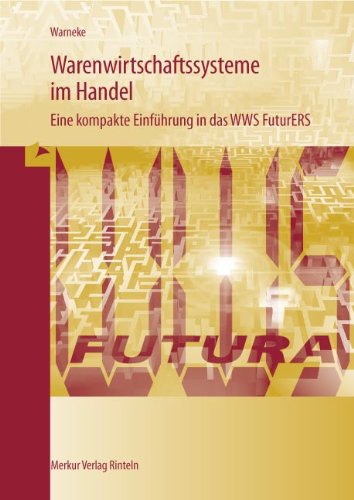 Warenwirtschaftssysteme im Handel. Eine kompakte Einführung in das WWS FuturERS. Lernmaterialien - Unknown Author