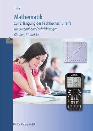 Beispielbild fr Mathematik zur Erlangung der Fachhochschulreife: -Nichttechnische Fachrichtungen- Klasse 11 und 12 zum Verkauf von medimops