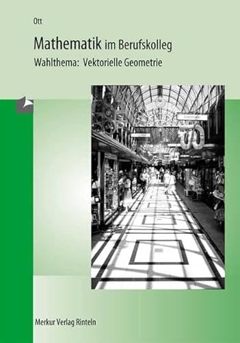 Mathematik im Berufskolleg 2. Vektorielle Geometrie. Wahlthema. (Lernmaterialien) (9783812003230) by Bohner; Ihlenburg; Ott