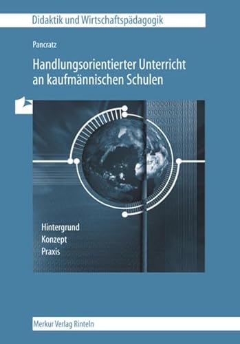 Stock image for Handlungsorientierter Unterricht an kaufmnnischen Schulen: Hintergrund, Konzept und Praxis for sale by medimops