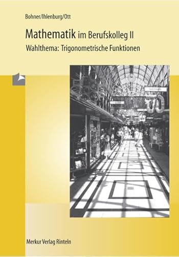 Mathematik im Berufskolleg 2. Trigonometrische Funktionen. Wahlthema. (Lernmaterialien) (9783812004558) by Sabato, Ernesto; Bohner; Ihlenburg; Ott