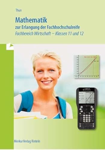 Stock image for Mathematik zur Erlangung der Fachhochschulreife. Fachbereich Wirtschaft Klassen 11 und 12 for sale by medimops