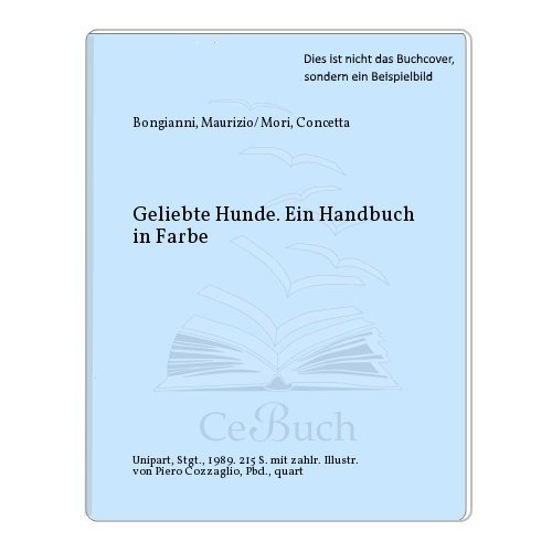 Geliebte Hunde : ein Handbuch in Farbe. Concetta Mori. Ill. von Piero Cozzaglio [Übers. u. Bearb....