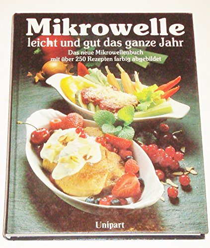 Mikrowelle leicht und gut das ganze Jahr. Das neue Mikrowellenbuch mit über 250 Rezepten farbig a...