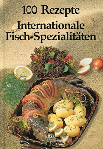 Beispielbild fr Internationale Fisch-Spezialitten. 100 Rezepte zum Verkauf von Bernhard Kiewel Rare Books