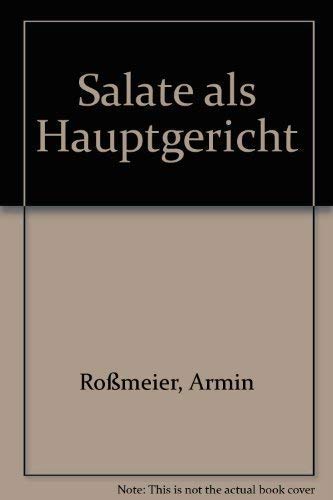 Salate als Hauptgericht von Armin Rossmeier / 100 Rezepte