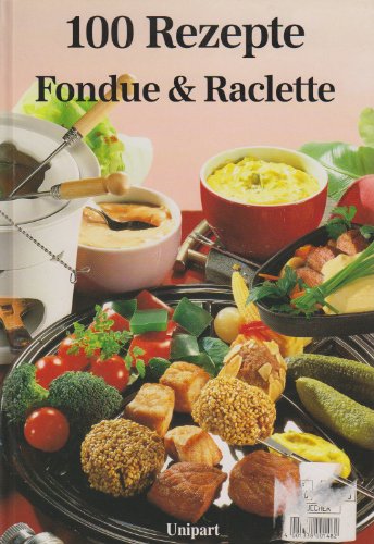 Beispielbild fr Fondue und Raclette. Hundert Rezepte zum Verkauf von medimops