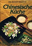 Chinesische Küche. [Übers. aus dem Engl.: Ingrid Pabst] / Die besten Rezepte