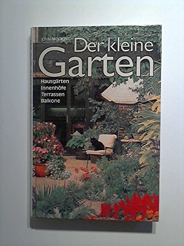 Stock image for Der Kleine Garten. Hausgrten, Innenhfe, Terrassen, Balkone for sale by Gabis Bcherlager