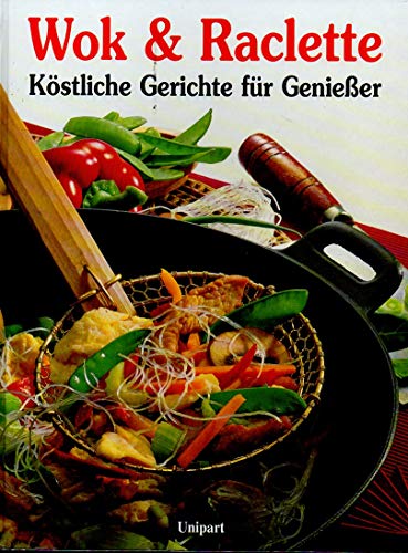 9783812235587: Wok und Raclette. Kstliche Gerichte fr Genieer